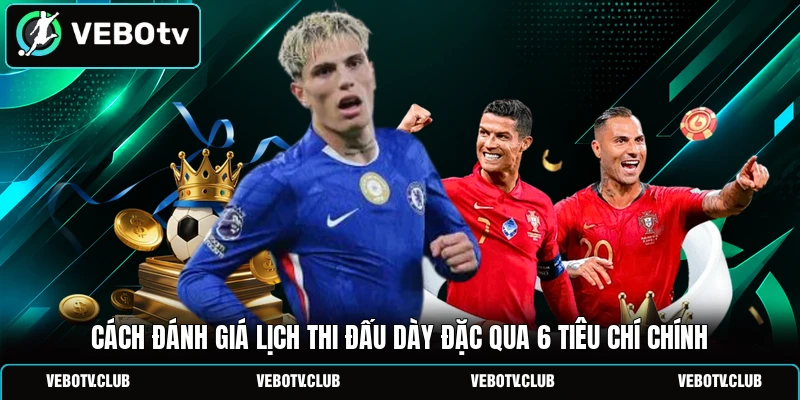 Cách Đánh Giá Lịch Thi Đấu Dày Đặc Qua 6 Tiêu Chí Chính