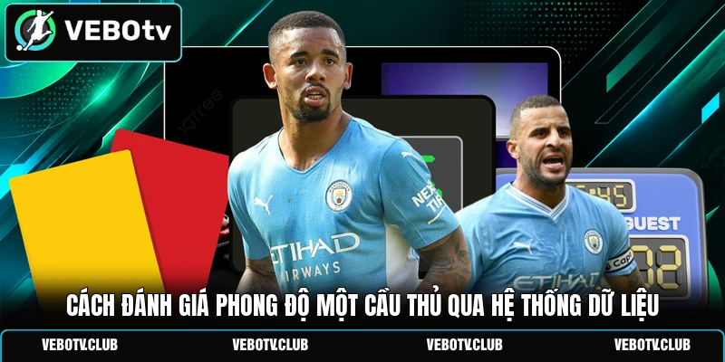 Cách đánh giá phong độ một cầu thủ qua hệ thống dữ liệu