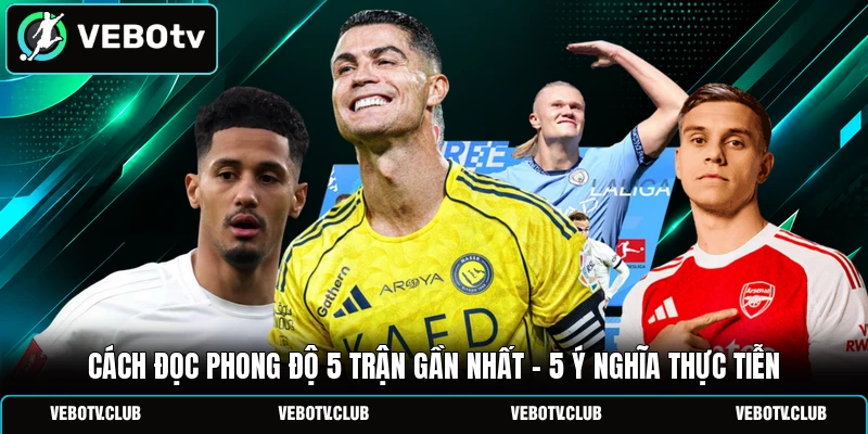 Cách Đọc Phong Độ 5 Trận Gần Nhất - 5 Ý Nghĩa Thực Tiễn
