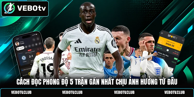 Cách đọc phong độ 5 trận gần nhất chịu ảnh hưởng từ đâu