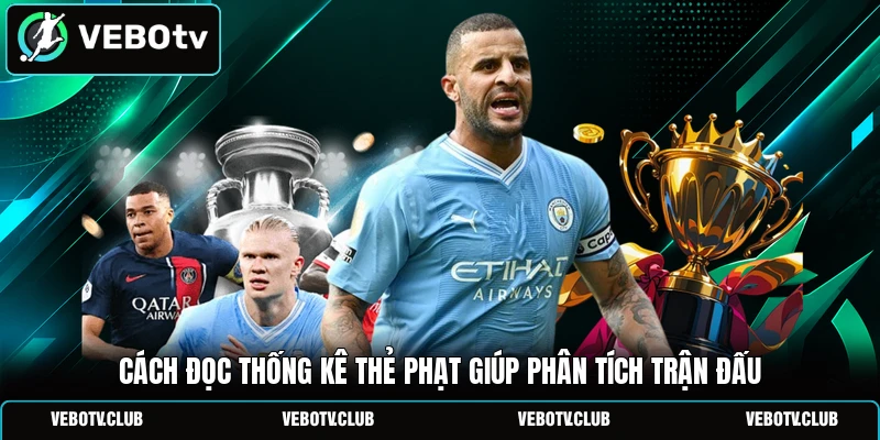 Cách đọc thống kê thẻ phạt giúp phân tích trận đấu