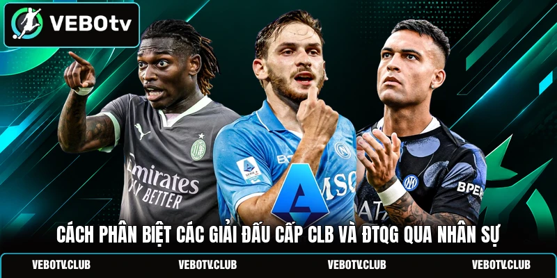 Cách phân biệt các giải đấu cấp CLB và ĐTQG qua nhân sự