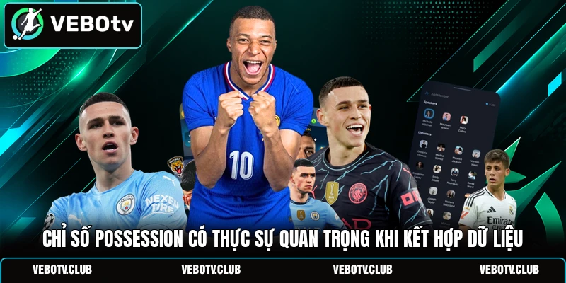Chỉ số possession có thực sự quan trọng khi kết hợp dữ liệu