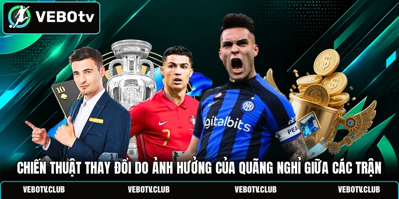 Chiến thuật thay đổi do ảnh hưởng của quãng nghỉ giữa các trận