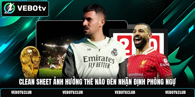 Clean sheet ảnh hưởng thế nào đến nhận định phòng ngự