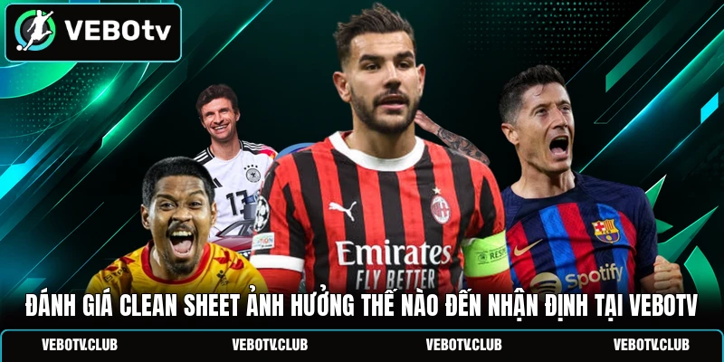 Đánh giá clean sheet ảnh hưởng thế nào đến nhận định tại Vebotv