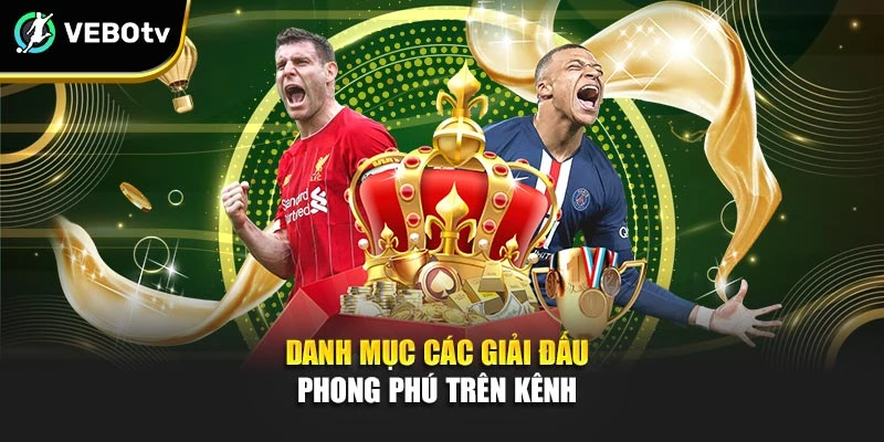 Danh mục các giải đấu phong phú trên kênh