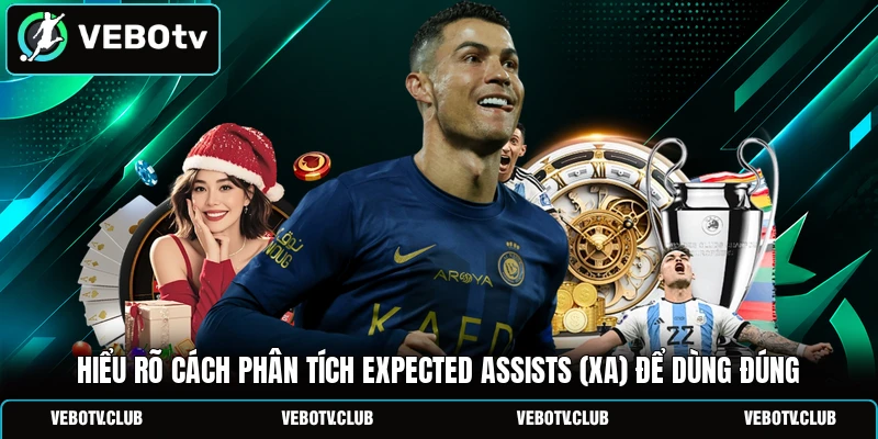 Hiểu rõ cách phân tích expected assists (xA) để dùng đúng