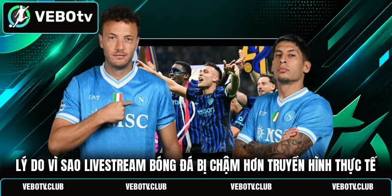 Lý do vì sao livestream bóng đá bị chậm hơn truyền hình thực tế