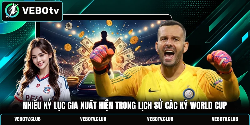 Nhiều kỷ lục gia xuất hiện trong lịch sử các kỳ World Cup