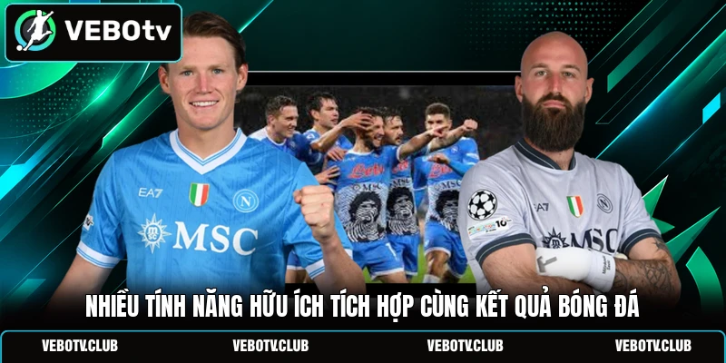 Nhiều tính năng hữu ích tích hợp cùng kết quả bóng đá