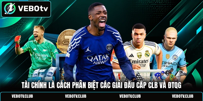 Tài chính là cách phân biệt các giải đấu cấp CLB và ĐTQG