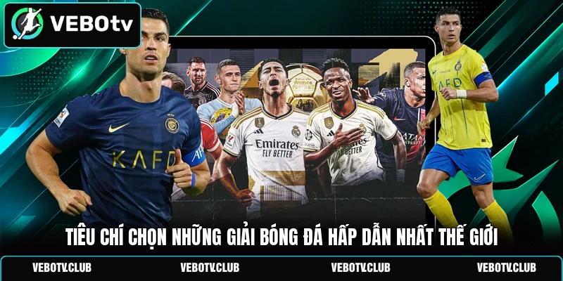 Tiêu chí chọn những giải bóng đá hấp dẫn nhất thế giới