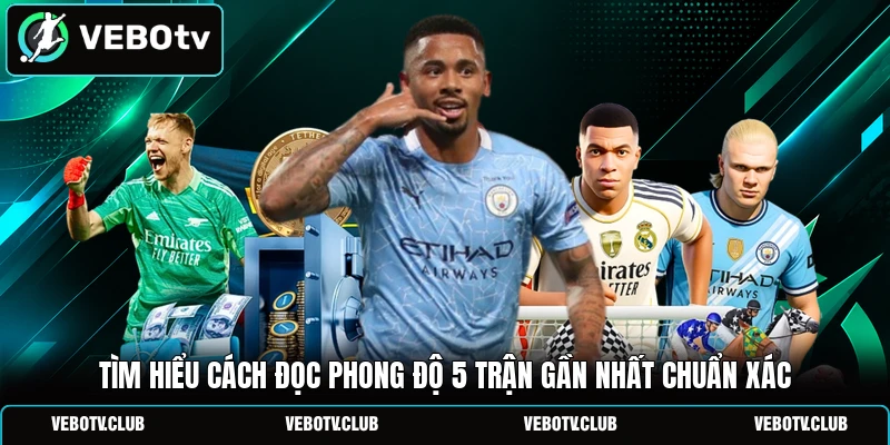 Tìm hiểu cách đọc phong độ 5 trận gần nhất chuẩn xác