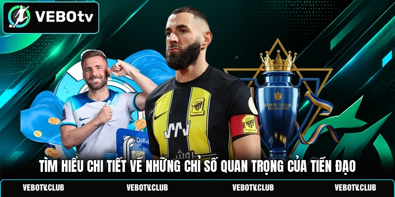 Tìm hiểu chi tiết về những chỉ số quan trọng của tiền đạo