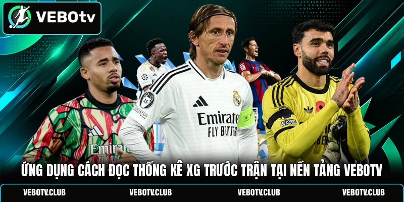 Ứng dụng cách đọc thống kê xG trước trận tại nền tảng Vebotv
