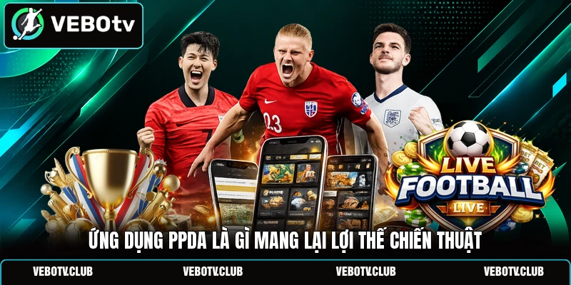 Ứng dụng PPDA là gì mang lại lợi thế chiến thuật
