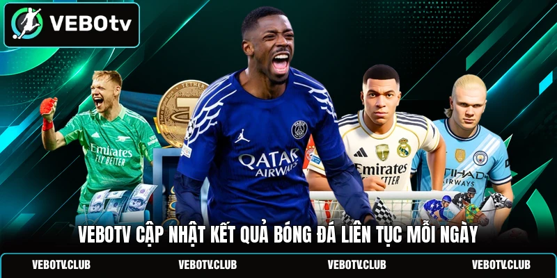Vebotv cập nhật kết quả bóng đá liên tục mỗi ngày