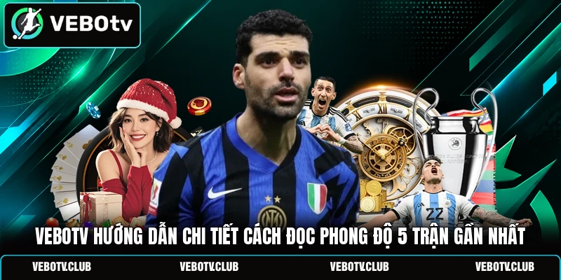 Vebotv hướng dẫn chi tiết cách đọc phong độ 5 trận gần nhất