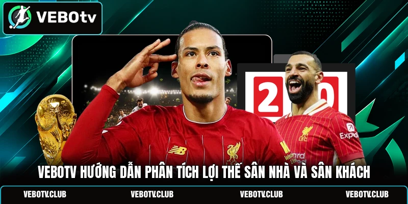 Vebotv hướng dẫn phân tích lợi thế sân nhà và sân khách