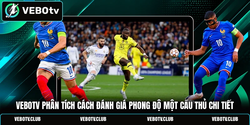 Vebotv phân tích cách đánh giá phong độ một cầu thủ chi tiết