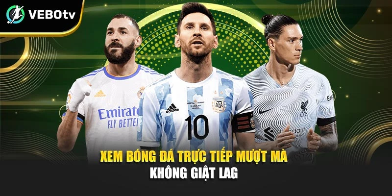Xem bóng đá trực tiếp mượt mượt không giật lag